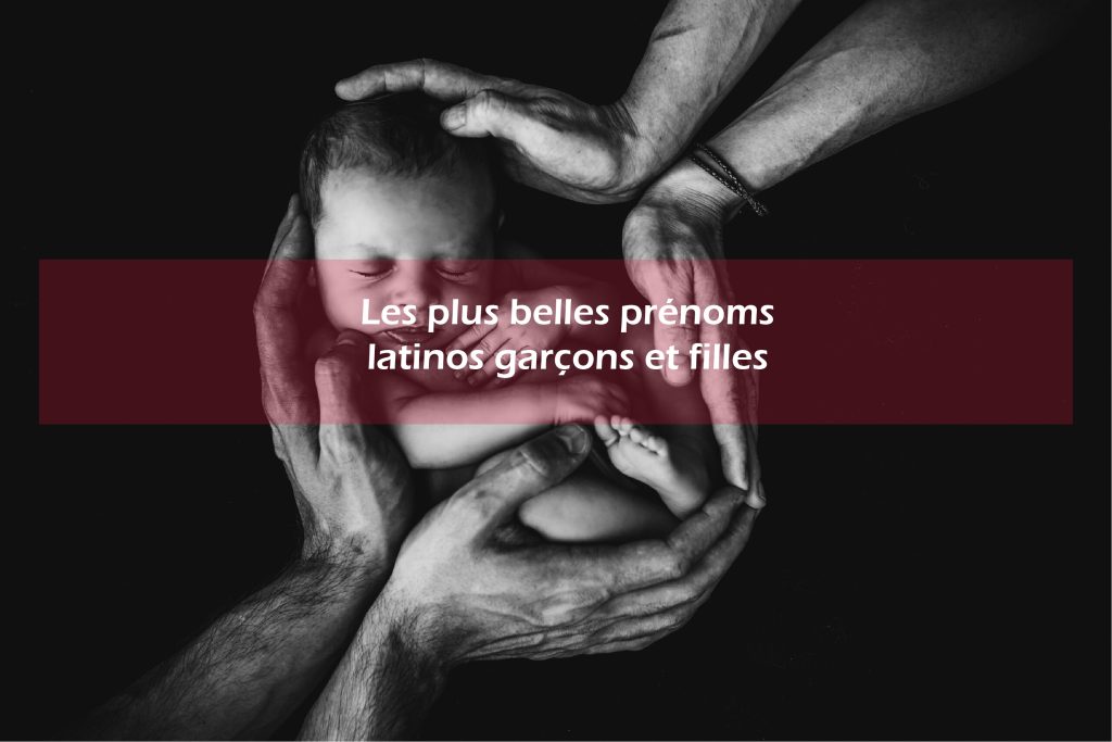 Les Plus Belles Prenoms Latinos Garcons Et Filles Konaktif